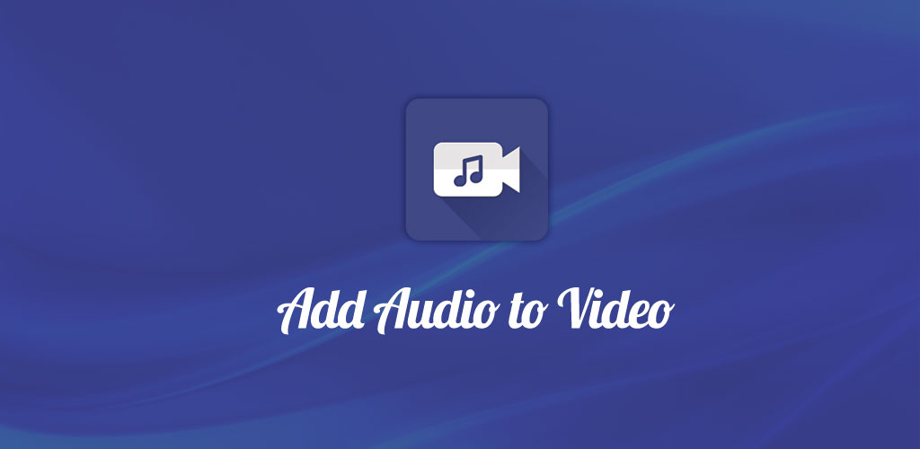 Add Audio to Video: Music Video Editor Add Audio to Video: Music Video Editor