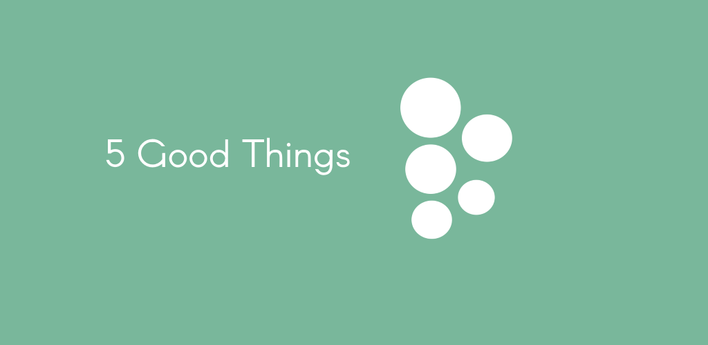 5 Good Things