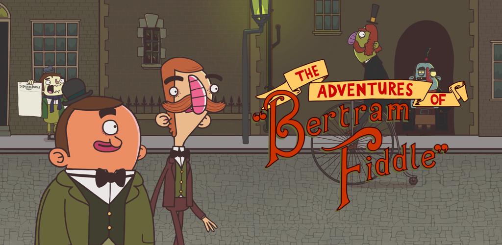 Bertram Fiddle: Episode 1 Bertram Fiddle: Episode 1