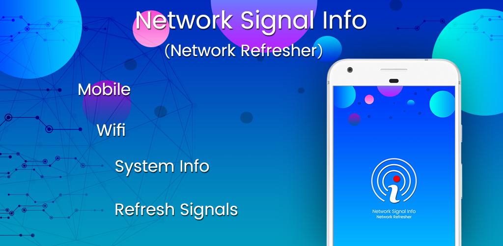 Network Signal Info & Network Refresher Network Signal Info & Network Refresher